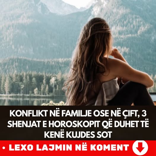 Konflikt në familje ose në çift, 3 shenjat e horoskopit që duhet të kenë KUJDES sot