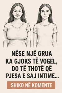 “Nëse një grua ka GJ0KS të vogël, do të thotë që pjesa e saj lNTlME…